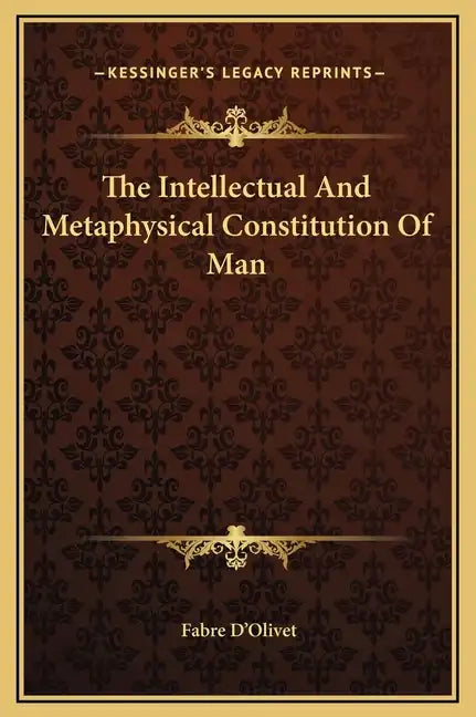 The Intellectual and Metaphysical Constitution of Man - Hardcover