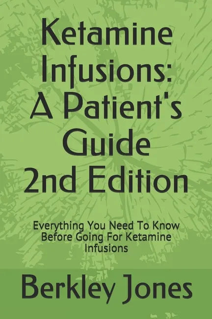 Ketamine Infusions: A Patients Guide 2nd Edition: Everything You Need To Know Before Going For Ketamine Infusions - Paperback