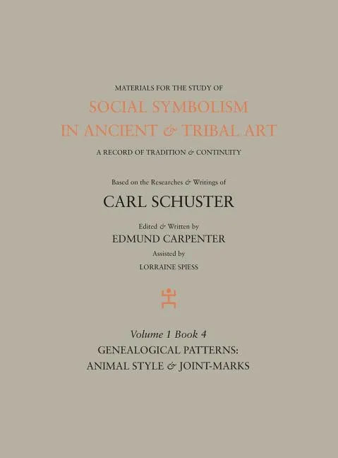 Social Symbolism in Ancient & Tribal Art: Genealogical Patterns: Animal Style & Joint-marks - Hardcover