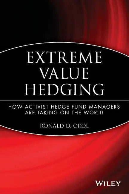 Extreme Value Hedging: How Activist Hedge Fund Managers Are Taking on the World - Paperback