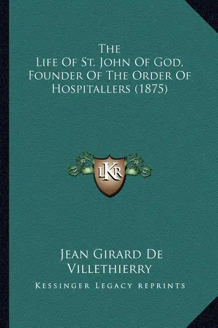The Life Of St. John Of God, Founder Of The Order Of Hospitallers (1875) - Paperback