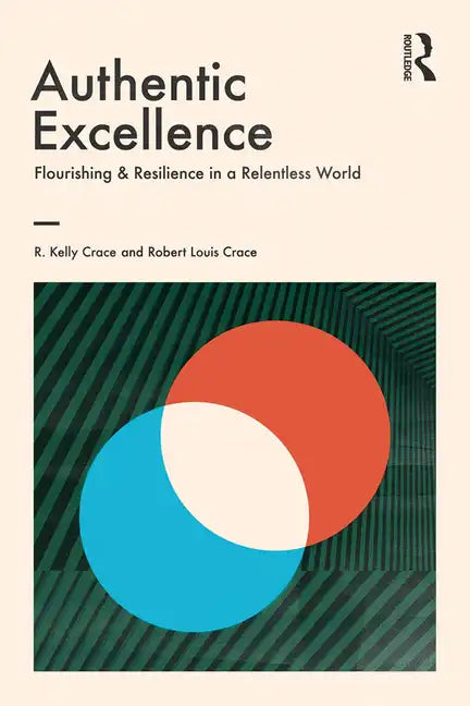Authentic Excellence: Flourishing & Resilience in a Relentless World - Paperback