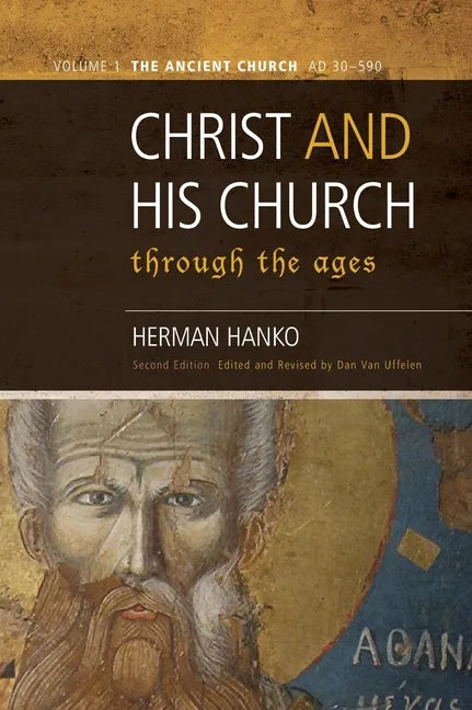 Christ and His Church Through the Ages: Volume 1 The Ancient Church (AD 30 - 590) - Hardcover