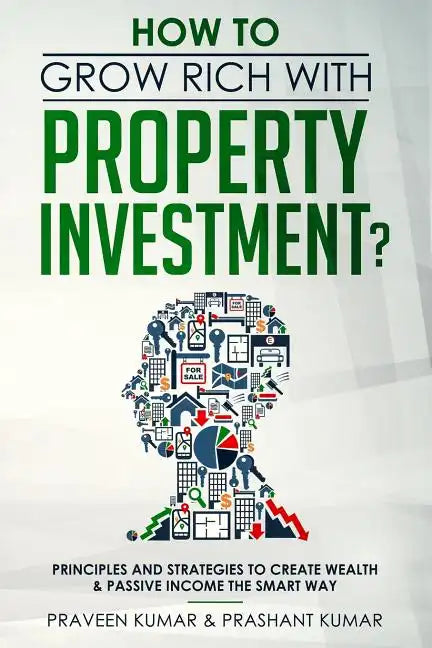 How to Grow Rich with Property Investment?: Principles and Strategies to Create Wealth & Passive Income the Smart Way - Paperback
