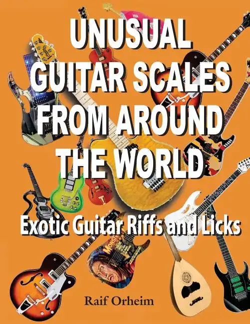 Unusual Guitar Scales from Around the World: Exotic Guitar Riffs and Licks - Paperback
