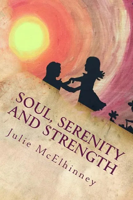 Soul, Serenity and Strength: Inspired Poetry For Soul Searchers - Paperback