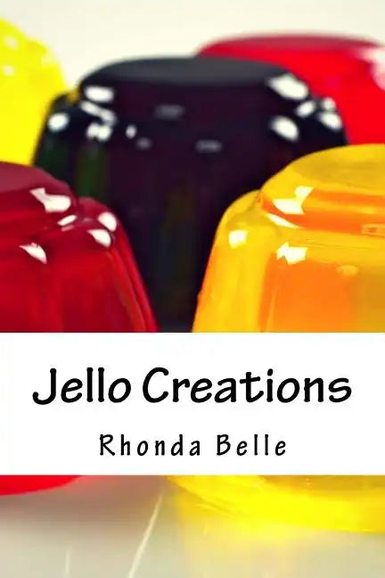 Jello Creations: 60 Simple &#Delish Gelatin Recipes - Paperback