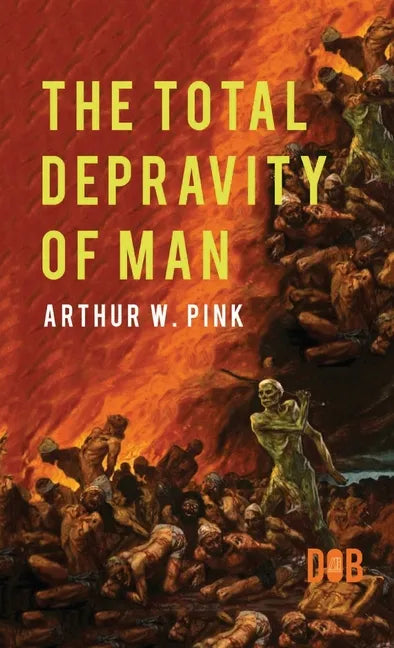 The Total Depravity of Man - Hardcover