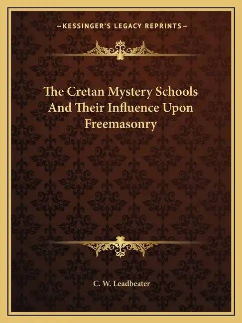 The Cretan Mystery Schools and Their Influence Upon Freemasonry - Paperback