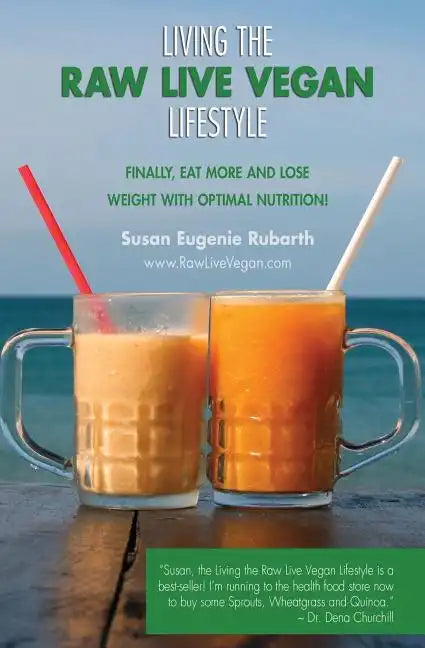 Living The Raw Live Vegan Lifestyle: Finally, eat more and lose weight with optimal nutrition! - Paperback