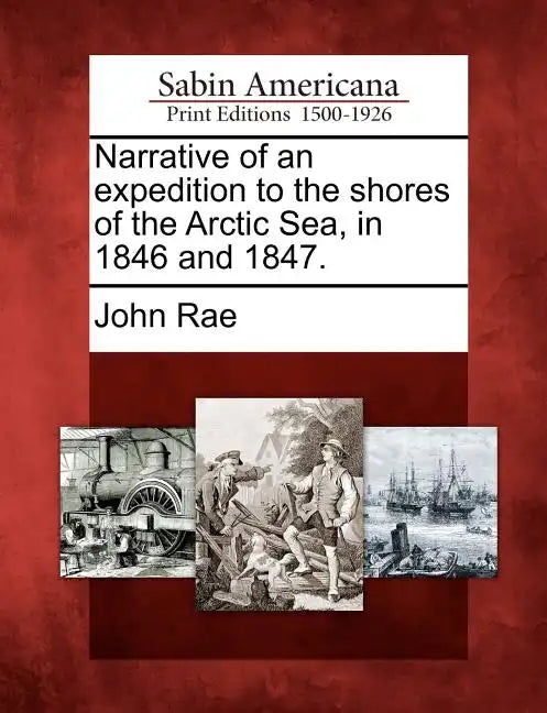 Narrative of an Expedition to the Shores of the Arctic Sea, in 1846 and 1847. - Paperback