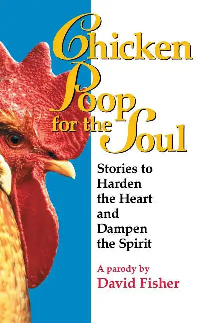 Chicken Poop for the Soul: Stories to Harden the Heart and Dampen the Spirit (Original) - Paperback