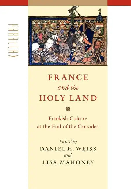 France and the Holy Land: Frankish Culture at the End of the Crusades - Hardcover