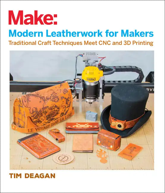 Modern Leatherwork for Makers: Traditional Craft Techniques Meet Cnc and 3D Printing - Paperback