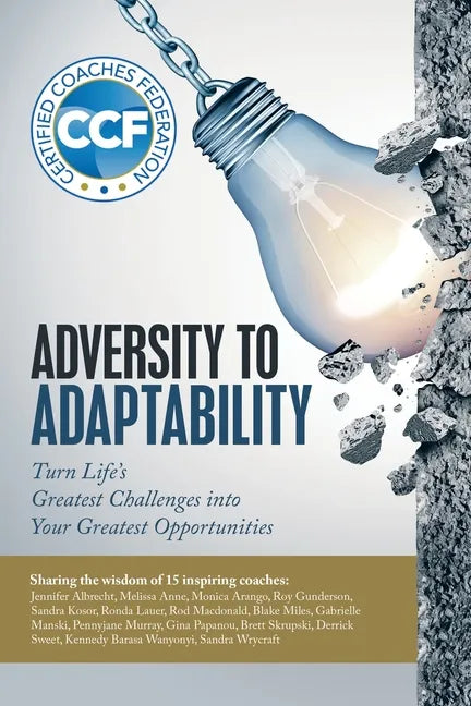 Adversity to Adaptability: Turn Life's Greatest Challenges into Your Greatest Opportunities - Paperback