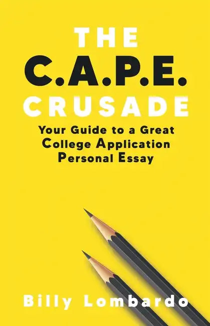 The C.A.P.E. Crusade: Your Guide to a Great College Application Personal Essay - Paperback