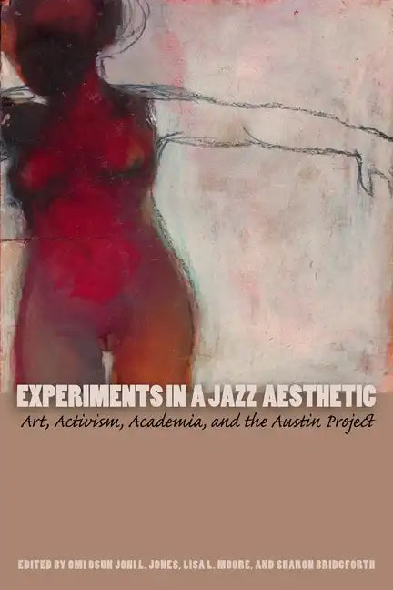 Experiments in a Jazz Aesthetic: Art, Activism, Academia, and the Austin Project - Paperback