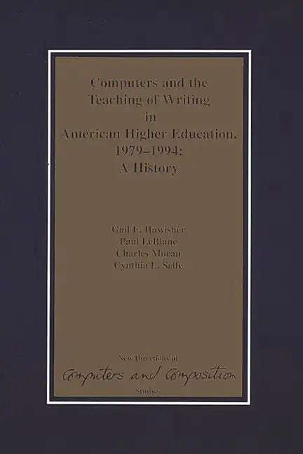 Computers and the Teaching of Writing in American Higher Education, 1979-1994: A History - Paperback