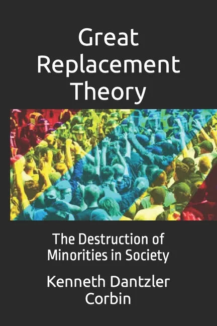 Great Replacement Theory: The Destruction of Minorities in Society - Paperback
