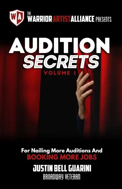 Audition Secrets Vol. 1: The Behind The Scenes Guidebook For Nailing More Auditions And Booking More Jobs - Paperback