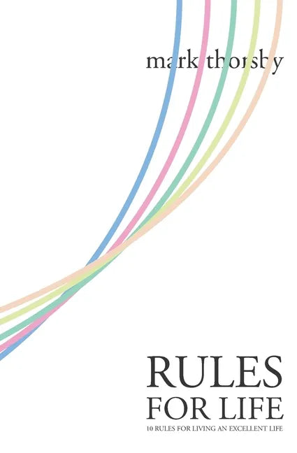 Rules for Life: 10 Rules for Living An Excellent Life - Paperback
