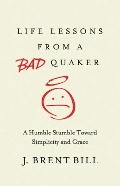 Life Lessons from a Bad Quaker: A Humble Stumble Toward Simplicity and Grace - Paperback