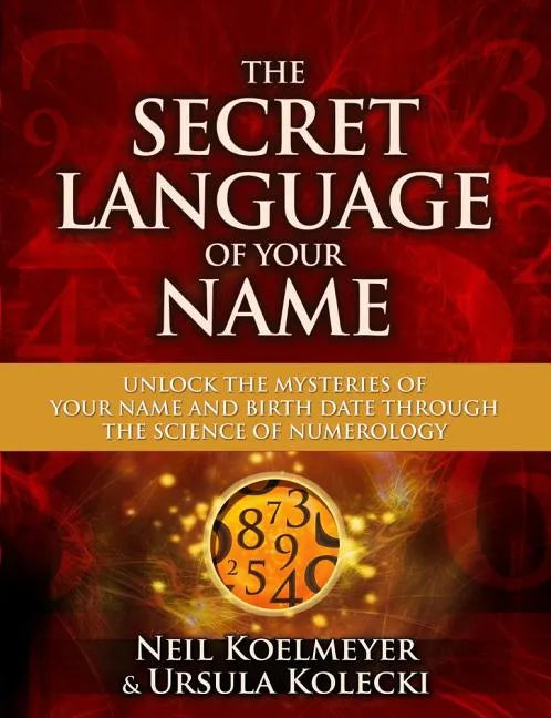 Secret Language of Your Name: Unlock the Mysteries of Your Name and Birth Date Through the Science of Numerology - Paperback