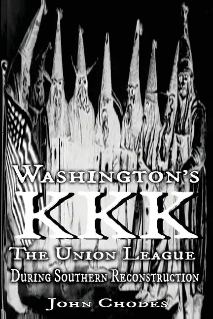 Washington's KKK: The Union League During Southern Reconstruction - Paperback