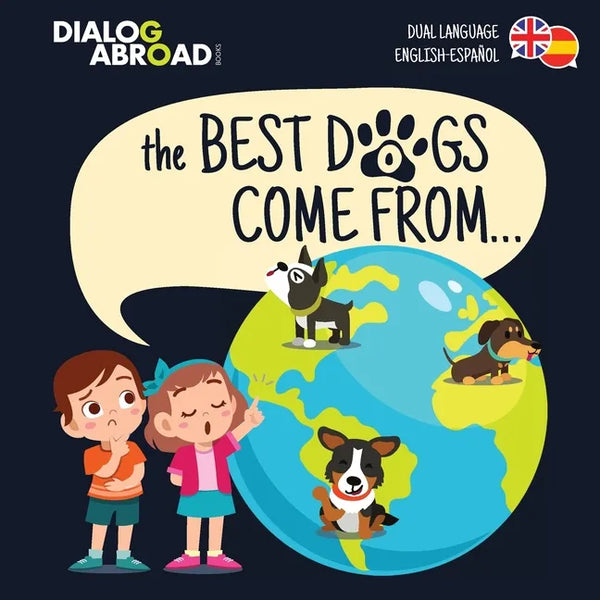 The Best Dogs Come From... (Dual Language English-Español): A Global Search to Find the Perfect Dog Breed - Paperback