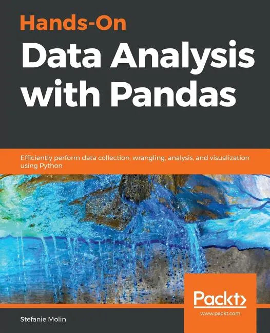 Hands-On Data Analysis with Pandas: Efficiently perform data collection, wrangling, analysis, and visualization using Python - Paperback