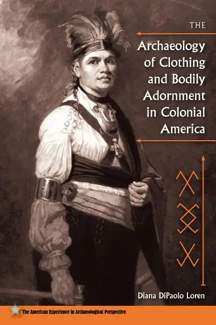 The Archaeology of Clothing and Bodily Adornment in Colonial America - Paperback
