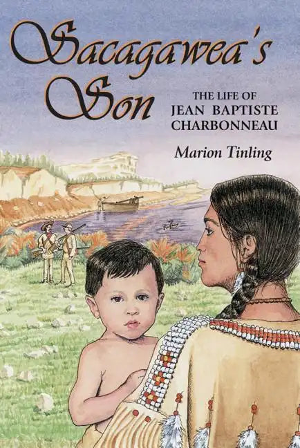 Sacagawea's Son: The Life of Jean Baptiste Charbonneau - Paperback