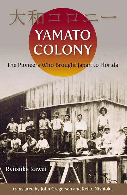 Yamato Colony: The Pioneers Who Brought Japan to Florida - Paperback