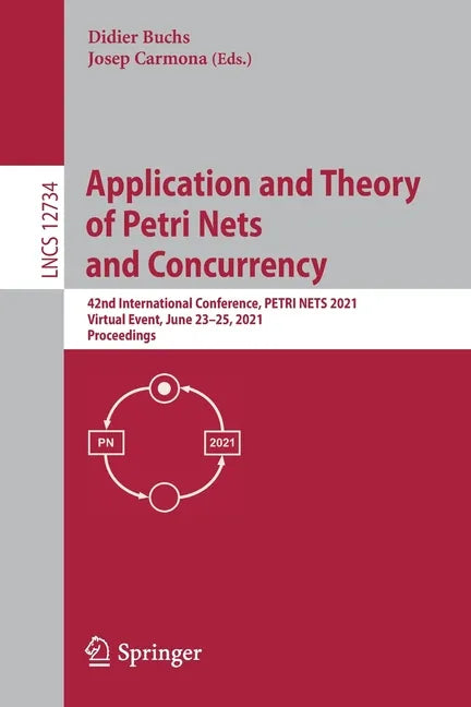 Application and Theory of Petri Nets and Concurrency: 42nd International Conference, Petri Nets 2021, Virtual Event, June 23-25, 2021, Proceedings - Paperback