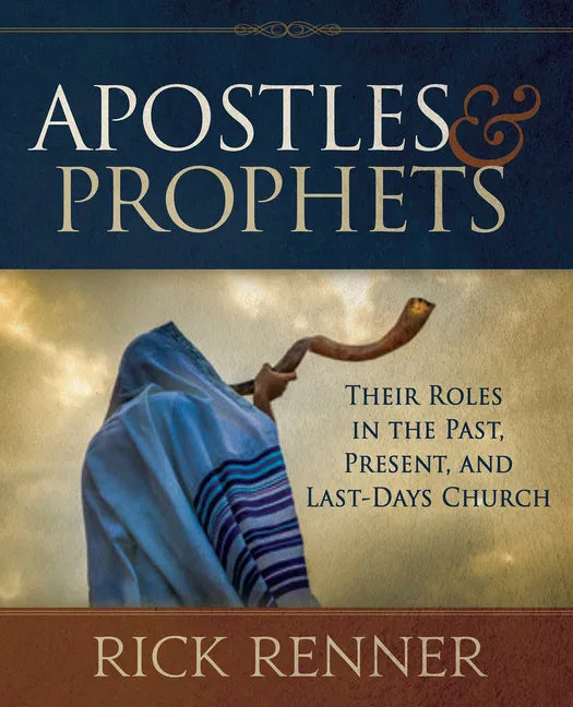 Apostles and Prophets: Their Roles in the Past, Present, and Last-Days Church - Paperback