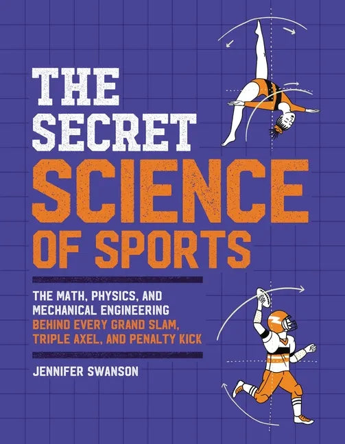 The Secret Science of Sports: The Math, Physics, and Mechanical Engineering Behind Every Grand Slam, Triple Axel, and Penalty Kick - Paperback