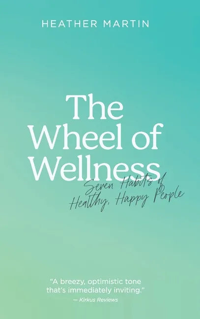 The Wheel of Wellness: 7 Habits of Healthy, Happy People - Hardcover