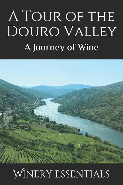 A Tour of the Douro Valley: A Journey of Wine - Paperback