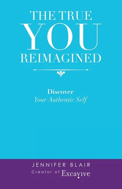 The True You Reimagined: Discover Your Authentic Self - Paperback