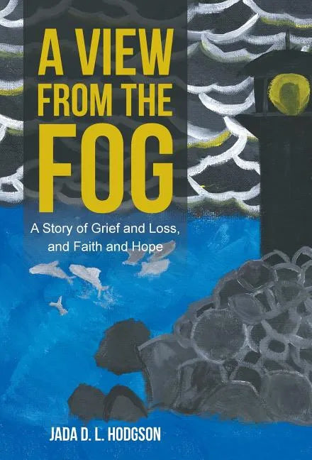 A View from the Fog: A Story of Grief and Loss, and Faith and Hope - Hardcover