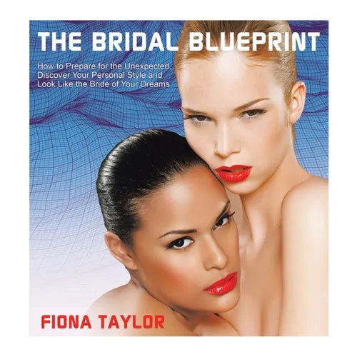 The Bridal Blueprint: How to Prepare for the Unexpected, Discover Your Personal Style and Look Like the Bride of Your Dreams - Paperback