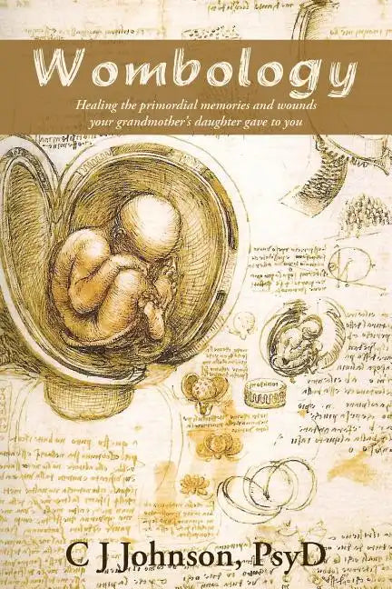 Wombology: Healing the Primordial Memories and Wounds Your Grandmother's Daughter Gave to You - Paperback