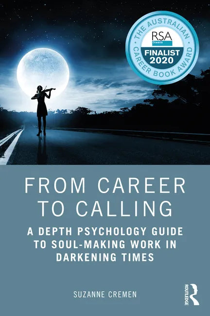 From Career to Calling: A Depth Psychology Guide to Soul-Making Work in Darkening Times - Paperback