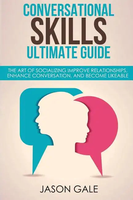 Conversational Skills Ultimate Social Guide: The Art Of Socializing Improve rela - Paperback