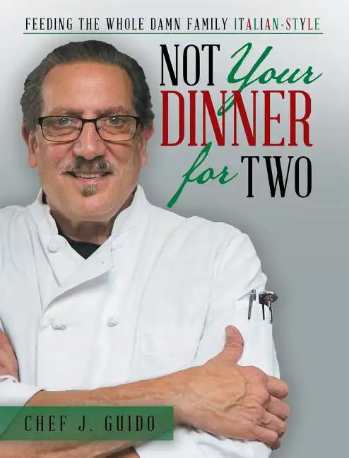 Not Your Dinner for Two: Feeding the Whole Damn Family Italian-Style - Hardcover