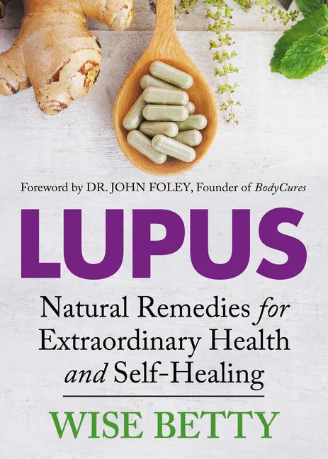 Lupus: Natural Remedies for Extraordinary Health and Self-Healing - Paperback