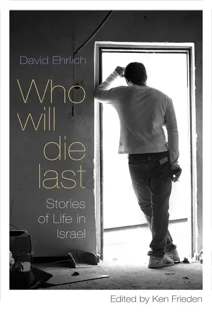 Who Will Die Last: Stories of Life in Israel - Paperback