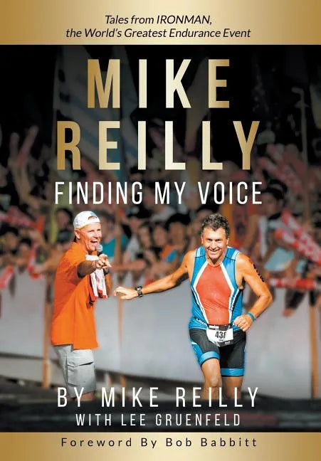 MIKE REILLY Finding My Voice: Tales From IRONMAN, the World's Greatest Endurance Event - Hardcover