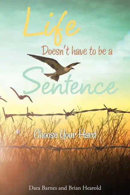 Life Doesn't Have to Be a Sentence: Choose Your Hard - Paperback