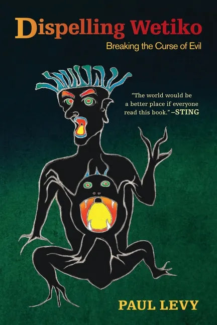Dispelling Wetiko: Breaking the Curse of Evil - Paperback